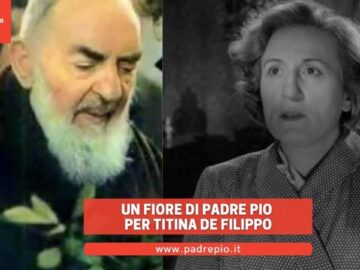 Un Fiore Di Padre Pio Per Titina De Filippo