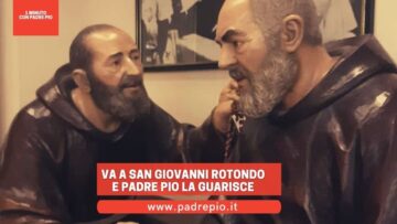 Va A San Giovanni Rotondo E Padre Pio La Guarisce