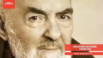 Volevano Uccidere Padre Pio
