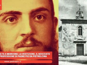 120 Anni Fa A Morcone La Vestizione, Il Noviziato E La Professione Di Padre Pio Da Pietrelcina