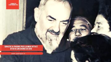 Grazie A Padre Pio La Mia Vita È Stata Un Dono Di Dio