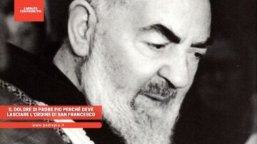 Il Dolore Di Padre Pio Perché Deve Lasciare Lordine Di San Francesco