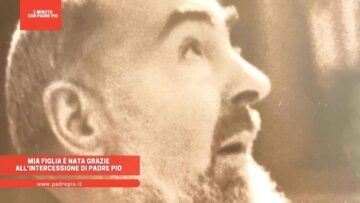 Mia Figlia è Nata Grazie Allintercessione Di Padre Pio
