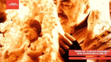 Padre Pio: A Natale Chiediamo A Gesù Di Rivestirci Di Umiltà
