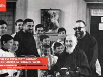 Padre Pio Aveva Visto Lontano Per Fra Terenzio Farina