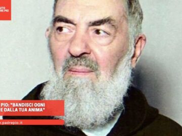 Padre Pio: Bandisci Ogni Timore Dalla Tua Anima