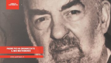Padre Pio Ha Organizzato Il Mio Matrimonio