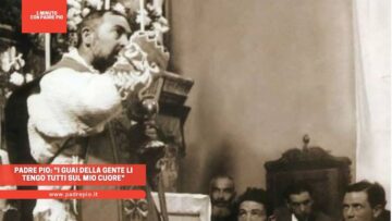 Padre Pio: I Guai Della Gente Li Tengo Tutti Sul Mio Cuore