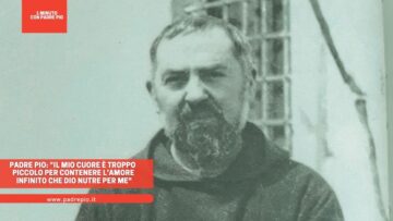 Padre Pio: Il Mio Cuore è Troppo Piccolo Per Contenere Lamore Infinito Che Dio Nutre Per Me