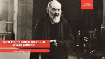 Padre Pio: Io Sono Il Trastullo Di Gesù Bambino