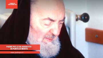 Padre Pio Lo Ha Assistito In Punto Di Morte
