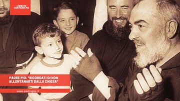 Padre Pio: Ricordati Di Non Allontanarti Dalla Chiesa