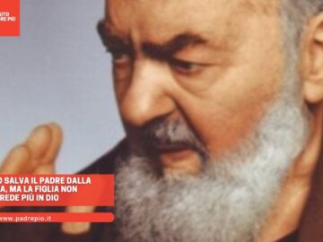 Padre Pio Salva Il Padre Dalla Guerra, Ma La Figlia Non Crede Più In Dio