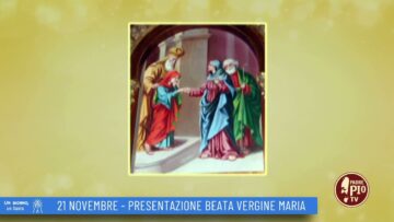 Presentazione Beata Vergine Maria (Un Giorno Un Santo 21 Novembre)