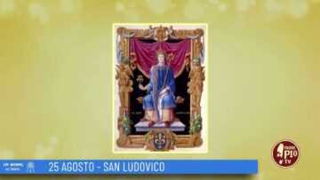 San Ludovico (Un Giorno Un Santo 25 Agosto)