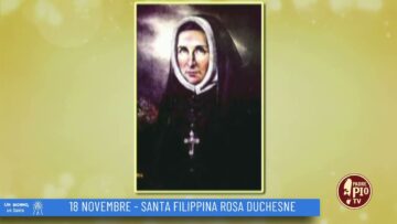 Santa Filippina Rosa Duchesne (Un Giorno Un Santo 18 Novembre)