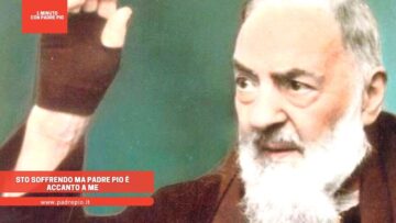 Sto Soffrendo Ma Padre Pio è Accanto A Me