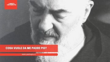 Cosa Vuole Da Me Padre Pio?