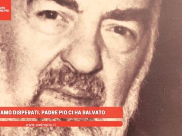 Eravamo Disperati. Padre Pio Ci Ha Salvato