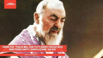 Padre Pio Gli Disse: Figlio Mio Con Tutti Questi Peccatacci Non Posso Darti L’assoluzione. Vai Via