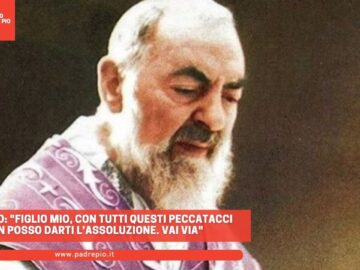 Padre Pio Gli Disse: Figlio Mio Con Tutti Questi Peccatacci Non Posso Darti L’assoluzione. Vai Via