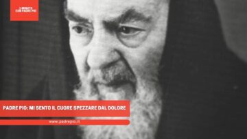 Padre Pio: Mi Sento Il Cuore Spezzare Dal Dolore