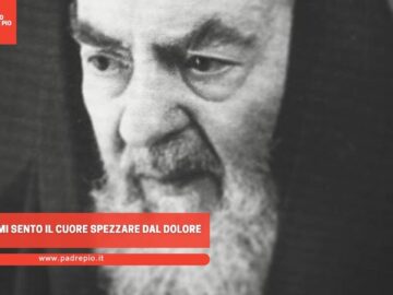 Padre Pio: Mi Sento Il Cuore Spezzare Dal Dolore