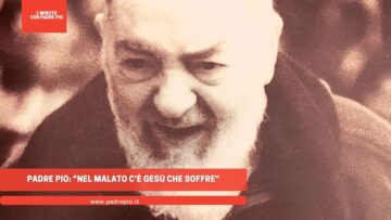 Padre Pio: Nel Malato Cè Gesù Che Soffre