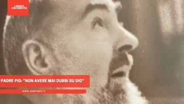 Padre Pio: Non Avere Mai Dubbi Su Dio