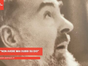 Padre Pio: Non Avere Mai Dubbi Su Dio