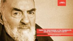 Padre Pio: Non Perdere La Tua Tranquillità. Anche Nella Prova Dio è Con Te