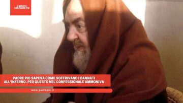 Padre Pio Sapeva Come Soffrivano I Dannati Allinferno. Per Questo Nel Confessionale Ammoniva