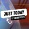 Just Today le interviste