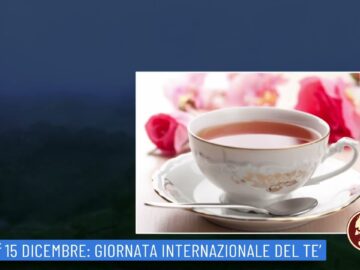 15 Dicembre: Giornata Internazionale Del Te (un Giorno, Una Storia 15 Dicembre 2022)