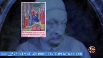 22 Dicembre 1419: Muore Lantipapa Giovanni XXIII (Un Giorno, Una Storia 22 Dicembre)