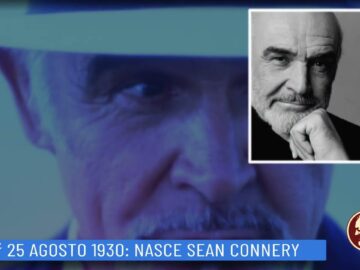 25 Agosto 1930: Nasce Sean Connery (Un Giorno Una Storia 25 Agosto)
