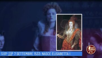 7 Settembre 1533: Nasce Elisabetta I (Un Giorno Una Storia 7 Settembre)