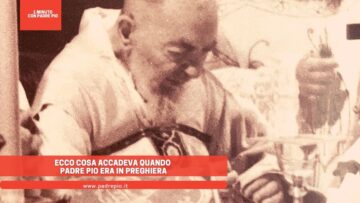 Ecco Cosa Accadeva Quando Padre Pio Era In Preghiera