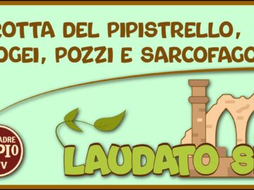 Grotta Del Pipistrello, Ipogei, Pozzi E Sarcofago (Laudato Sii 20 Marzo 2022)