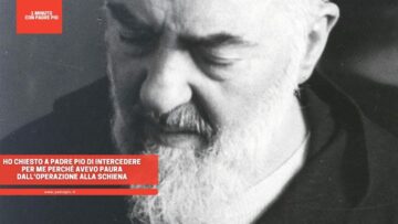 Ho Chiesto A Padre Pio Di Intercedere Per Me Perché Avevo Paura Dalloperazione Alla Schiena