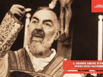 Il Grande Amore Di Padre Pio Verso Gesù Sacramentato