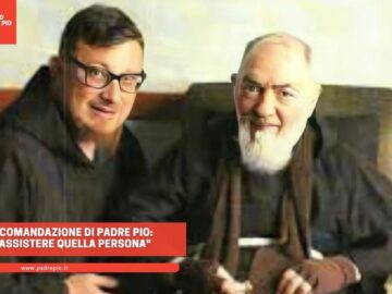 La Raccomandazione Di Padre Pio: Devi Assistere Quella Persona