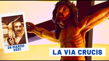 🔴 La Via Crucis Dal Santuario Di Padre Pio 26 Marzo 2021 – Fr. Pasquale Cianci