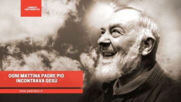 Ogni Mattina Padre Pio Incontrava Gesù