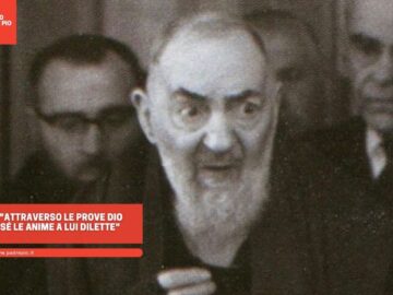 Padre Pio: Attraverso Le Prove Dio Vincola A Sé Le Anime A Lui Dilette