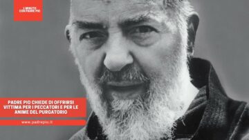 Padre Pio Chiede Di Offrirsi Vittima Per I Peccatori E Per Le Anime Del Purgatorio