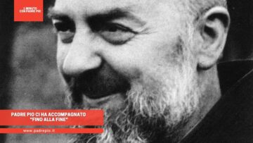 Padre Pio Ci Ha Accompagnato Fino Alla Fine