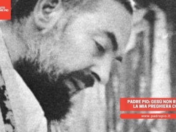 Padre Pio: Gesù Non Risponde, Ma La Mia Preghiera Continua, State Tranquilli