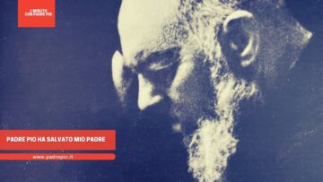 Padre Pio Ha Salvato Mio Padre