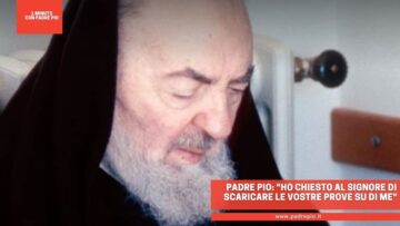 Padre Pio: Ho Chiesto Al Signore Di Scaricare Le Vostre Prove Su Di Me
